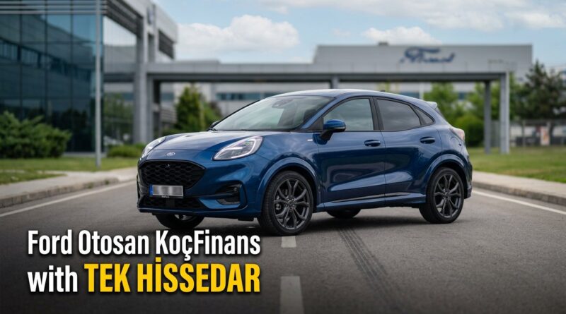 Ford Otosan, Koçfinans'ı satın alarak tek hissedar oldu