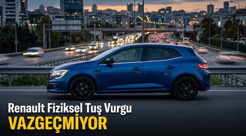 Renault, maliyete rağmen fiziksel tuşları koruyacak