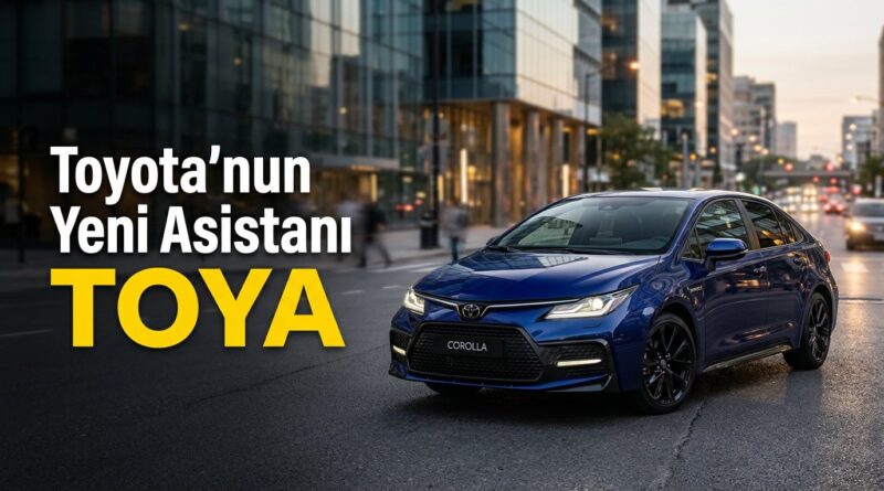 Toyota Türkiye'nin yapay zeka danışmanı 'Toya' hizmete girdi
